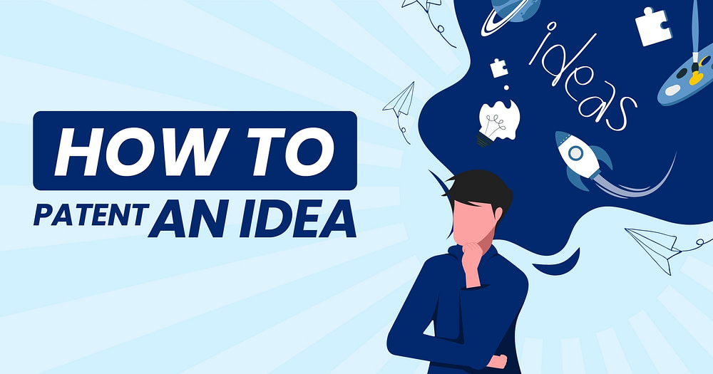 How To Patent An Idea For Your Startup: A Step by Step Guide